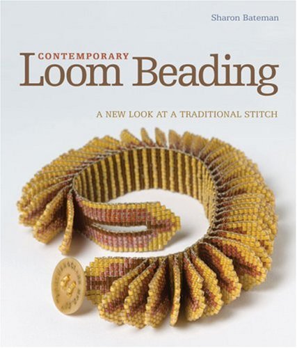 Contemporary Loom Beading: A New Look At A Traditional Stitch