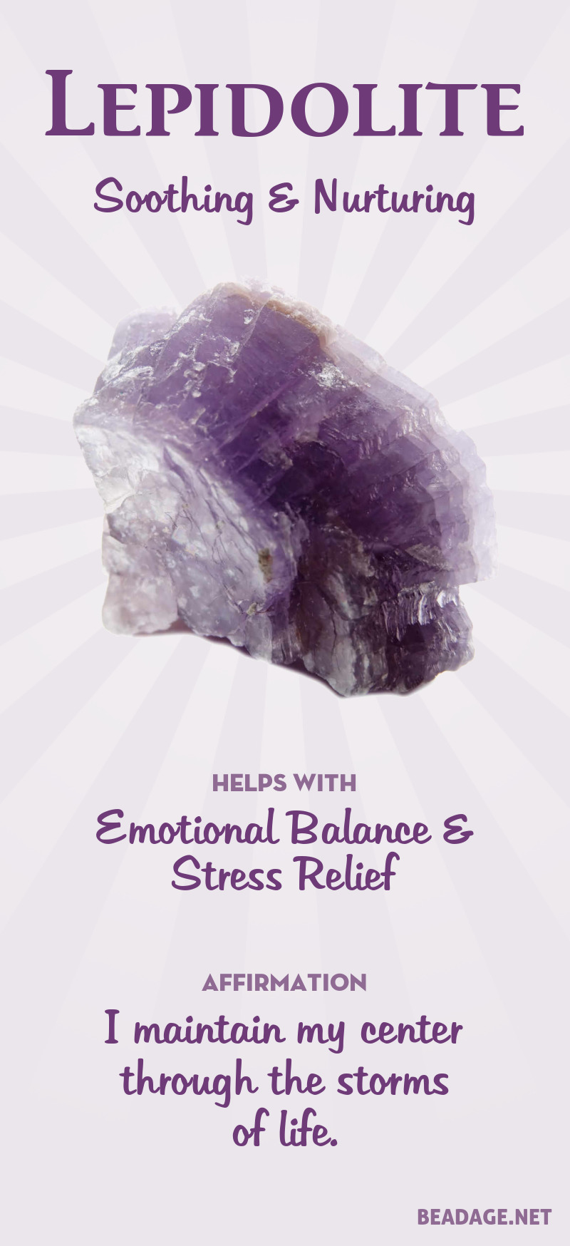 Lepidolite helps with stress and worry when life feels turbulent and overwhelming. It can help you stay focused on the present, relieving worry about the future and letting go of stuck patterns from the past.  Learn more about Lepidolite meaning + healing properties, benefits & more. Visit to find gemstone meanings & info about crystal healing, stone powers, and chakra stones. Get some positive energy & vibes! #gemstones #crystals #crystalhealing #beadage