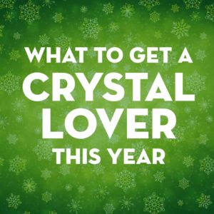 Christmas Gift Guide for Crystal Lovers