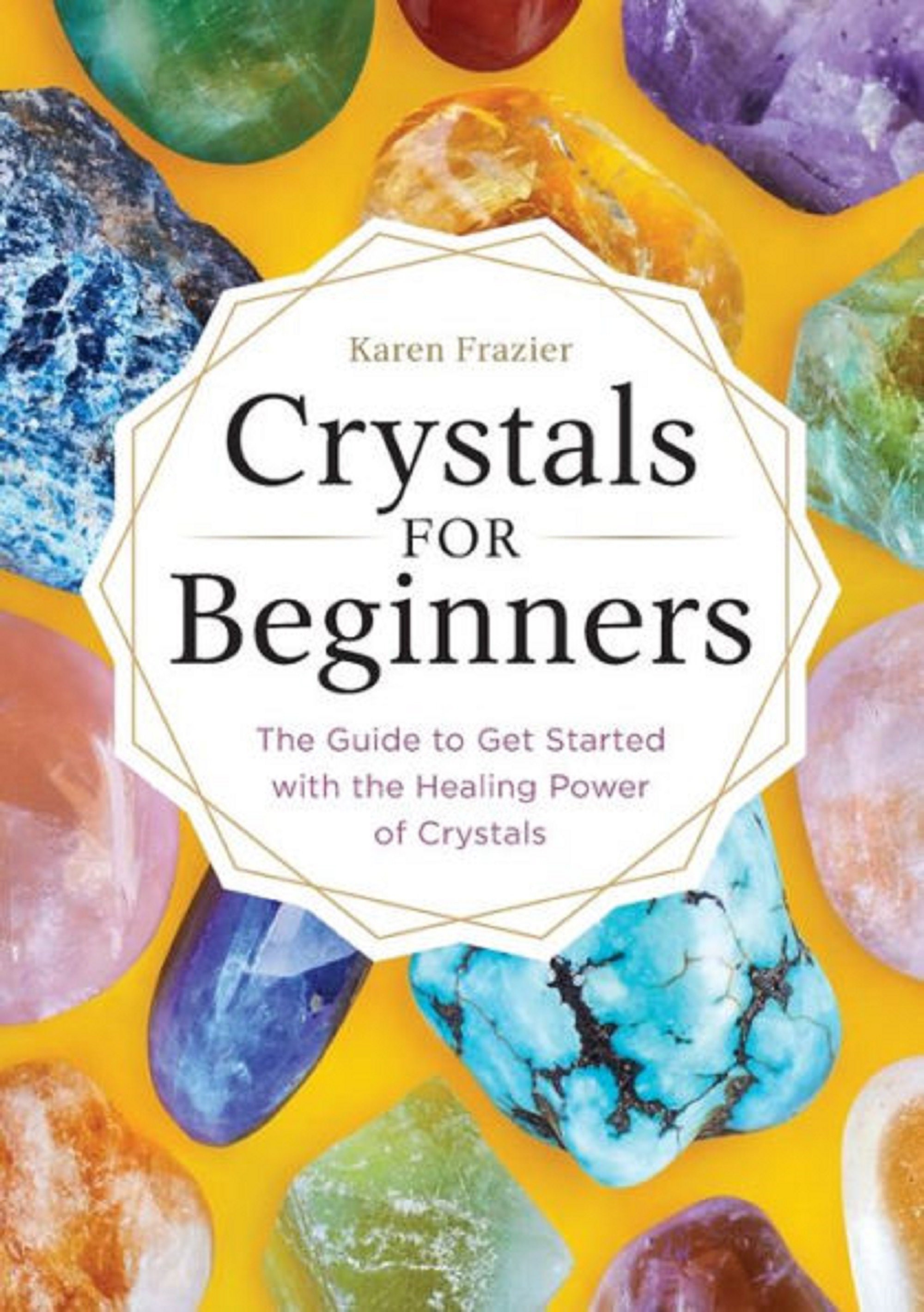 Free Mystery Natural Crystal! Karen Frazier Crystals For Beginners: The Guide To Get Started With The Healing Power Of Crystals Paperback