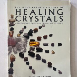 Healing Crystals an Illustrated guide to 150 Crystals and Gemstones by Cassandra Eason